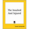 The Insulted And Injured by F.M. Dostoevsky