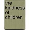 The Kindness Of Children by Vivian Gussin Paley