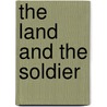 The Land And The Soldier door Frederic Clemson Howe