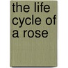 The Life Cycle of a Rose door Ruth Thomson