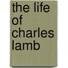 The Life Of Charles Lamb door Edward Verrall Lucas