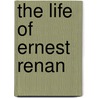 The Life Of Ernest Renan door Madame James Darmesteter