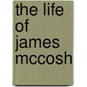 The Life Of James Mccosh by William Milligan Sloane