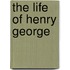 The Life of Henry George
