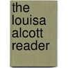 The Louisa Alcott Reader by Louisa May Alcott