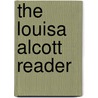 The Louisa Alcott Reader door Louisa May Alcott