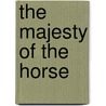 The Majesty of the Horse door Tamsin Pickeral