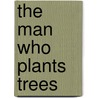 The Man Who Plants Trees door Jim Robbins