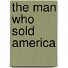 The Man Who Sold America door Jeffrey L. Cruikshank