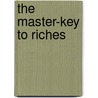 The Master-Key to Riches door Napoleon Hill