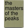 The Masters Of The Peaks door Joseph A. Altsheler