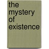 The Mystery of Existence door John Leslie