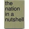 The Nation in a Nutshell door Makepeace Towle George