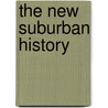 The New Suburban History door Kevin M. Kruse
