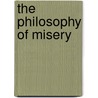The Philosophy of Misery door Pierre-Joseph Proudhon