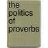 The Politics Of Proverbs