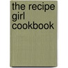 The Recipe Girl Cookbook door Lori Lange