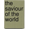 The Saviour Of The World door Benjamin Breckinridge Warfield