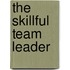 The Skillful Team Leader