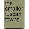 The Smaller Tuscan Towns door J.W. Cruickshank