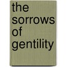 The Sorrows Of Gentility door Geraldine Endsor Jewsbury