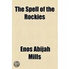The Spell Of The Rockies by Enos Abijah Mills