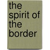 The Spirit Of The Border door Zane Gray