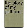 The Story Of My Girlhood by Theodora Elizabeth Lynch