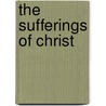 The Sufferings of Christ door Layman