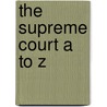 The Supreme Court A to Z door Kenneth Jost