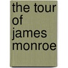 The Tour of James Monroe by S. Putnam 1780-1826 Waldo