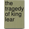 The Tragedy Of King Lear by Shakespeare William Shakespeare