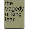 The Tragedy of King Lear by Shakespeare William Shakespeare