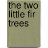The Two Little Fir Trees door Debbie Fuggle
