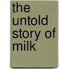 The Untold Story of Milk by Ron Schmid