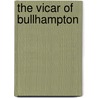 The Vicar Of Bullhampton by Trollope Anthony Trollope