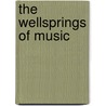 The Wellsprings of Music by Curt Sachs