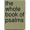 The Whole Book of Psalms by See Notes Multiple Contributors