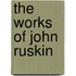 The Works Of John Ruskin