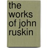 The Works Of John Ruskin by Sir Edward Tyas Cook