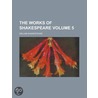 The Works Of Shakespeare by Shakespeare William Shakespeare