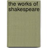 The Works of Shakespeare by Shakespeare William Shakespeare