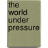 The World Under Pressure