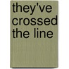 They'Ve Crossed The Line door Stephen L. Bloom