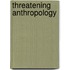 Threatening Anthropology