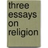 Three Essays on Religion