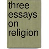 Three Essays on Religion door John Stuart Mill