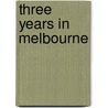 Three Years In Melbourne by Clara Aspinall