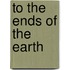 To the Ends of the Earth