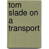Tom Slade On A Transport by Percy Keese Fitzhugh